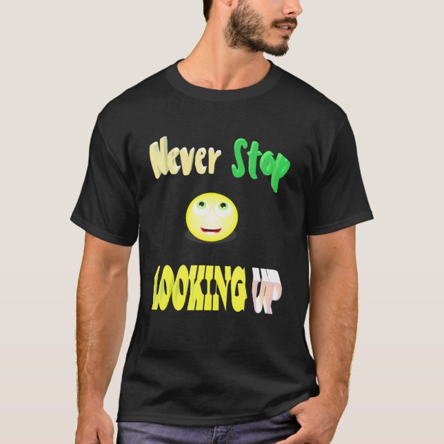 Never Stop Looking Up T-Shirt (Front)