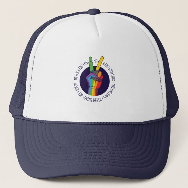 Never Stop Loving Never Stop Fighting LGBTQ Peace Trucker Hat (Front)