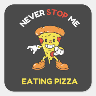Never stop me eating pizza square sticker