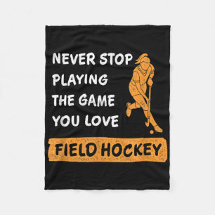 Never Stop Playing The Game You Love Field Hockey  Fleece Blanket