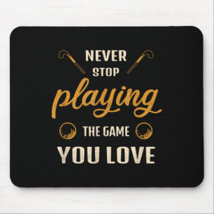 Never Stop Playing The Game You Love Field Hockey Mouse Pad