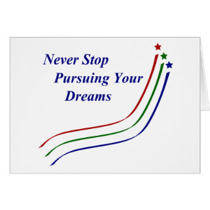 Never Stop Pursuing Your Dreams