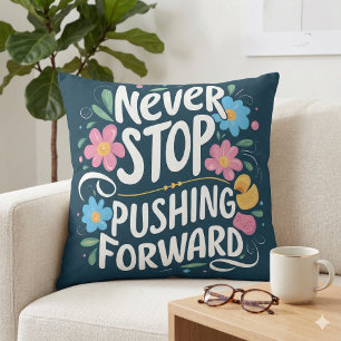 Never Stop Pushing Forward Floral Typography Cushion