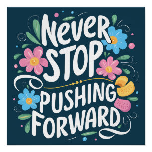 Never Stop Pushing Forward Floral Typography Poster