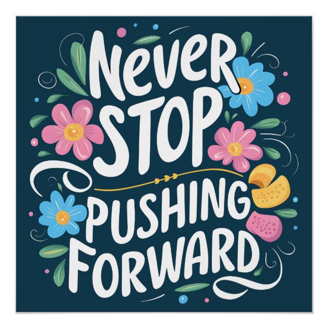 Never Stop Pushing Forward Floral Typography Poster (Front)