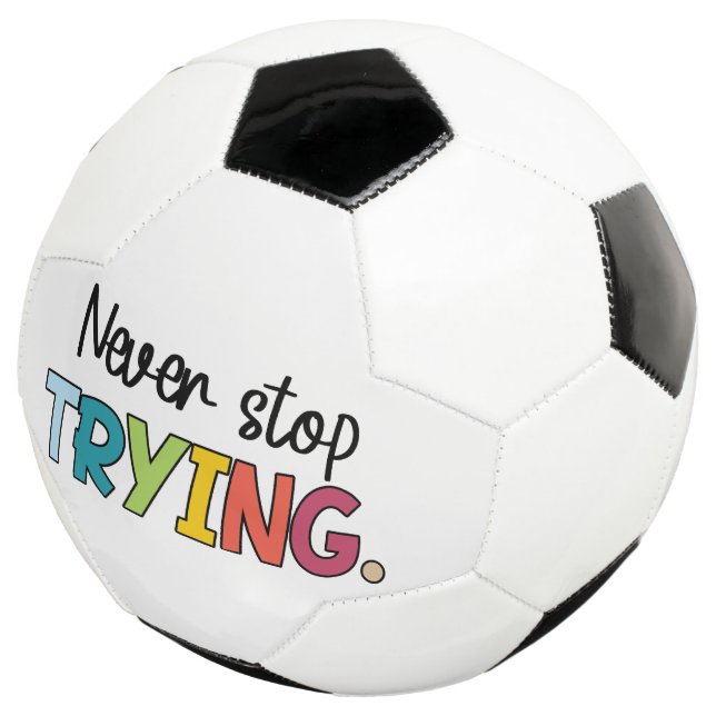 Never Stop Trying  Soccer Ball (Three Quarter)