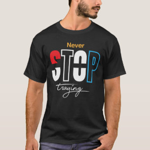 Never Stop Trying T-Shirt