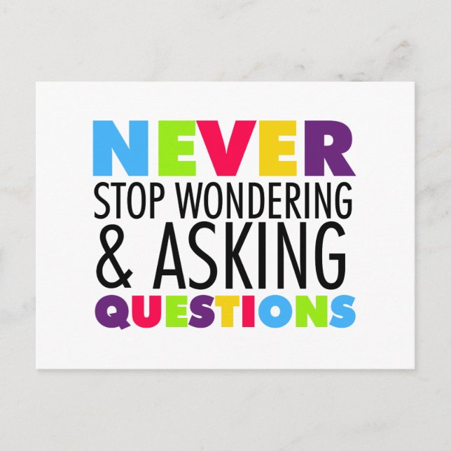 Never Stop Wondering and Asking Questions Postcard (Front)