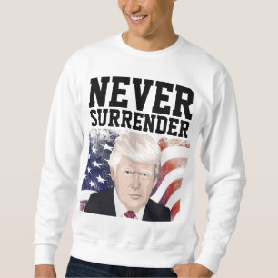 NEVER SURRENDER DONALD TRUMP T-SHIRTS SWEATSHIRTS