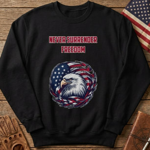 Never Surrender Freedom American Patriot Brave Sweatshirt