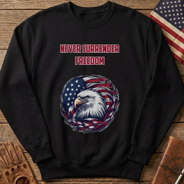 Never Surrender Freedom American Patriot Brave Sweatshirt (Creator Uploaded)