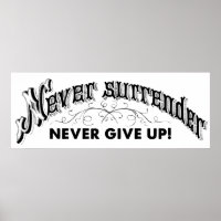 Never Surrender . . . Never Give Up!