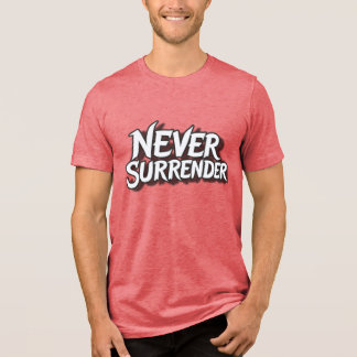 Never Surrender Tri-Blend Shirt