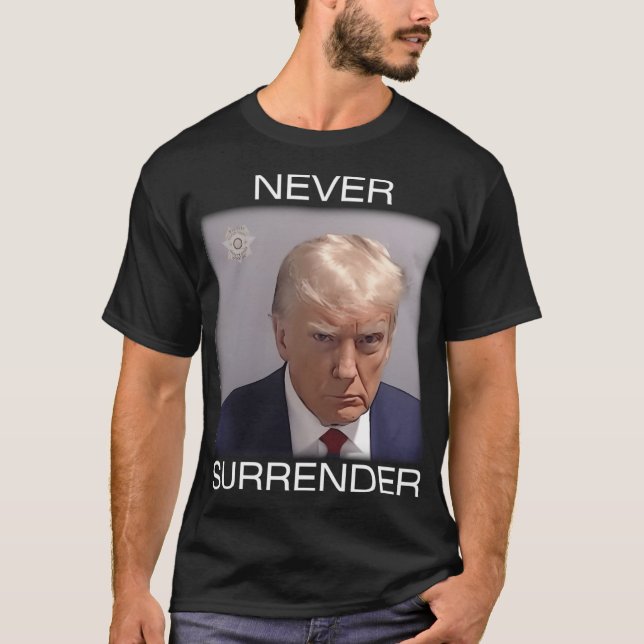 Never Surrender - Trump Mugshot (White Text) T-Shirt (Front)