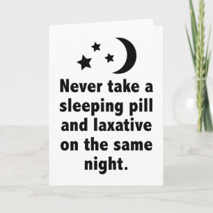 Never Take A Sleeping Pill And Laxative On The Sam Card