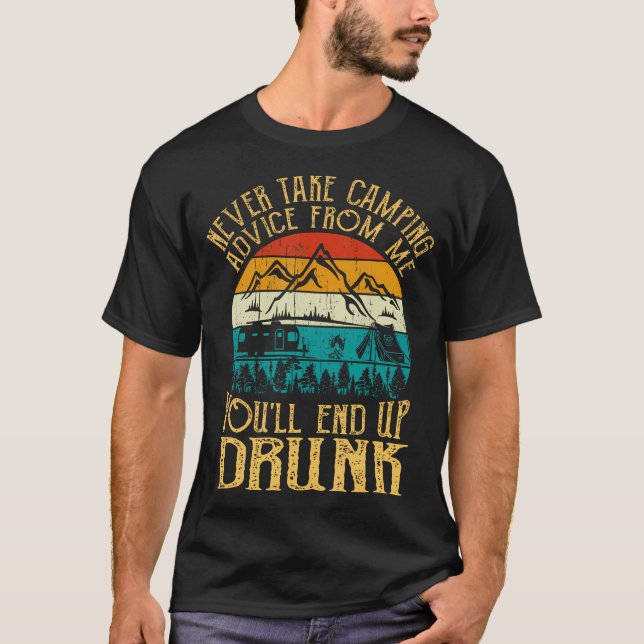 Never Take Camping Advice From Me You'Ll End Up Dr T-Shirt (Front)