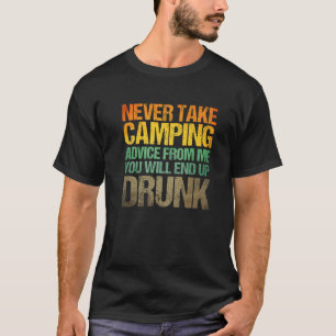 Never Take Camping Advice From Me You'll End Up Dr T-Shirt
