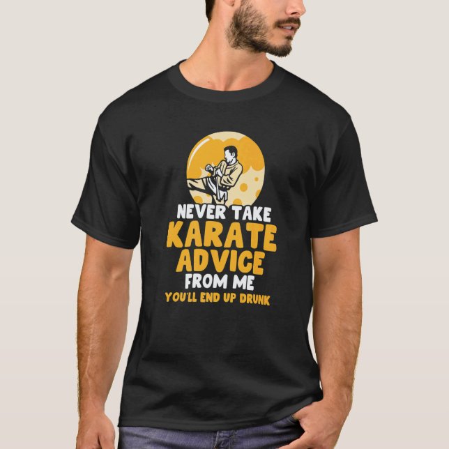 Never take Karate advice from me Karate T-Shirt (Front)