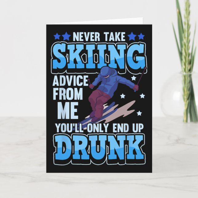 Never Take Skiing Advice From Me You'll Only End U Card (Front)
