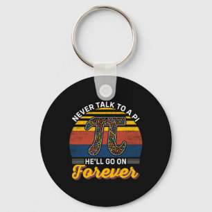 Never Talk To A Pi He'll Go No Forever Pi Day Math Key Ring