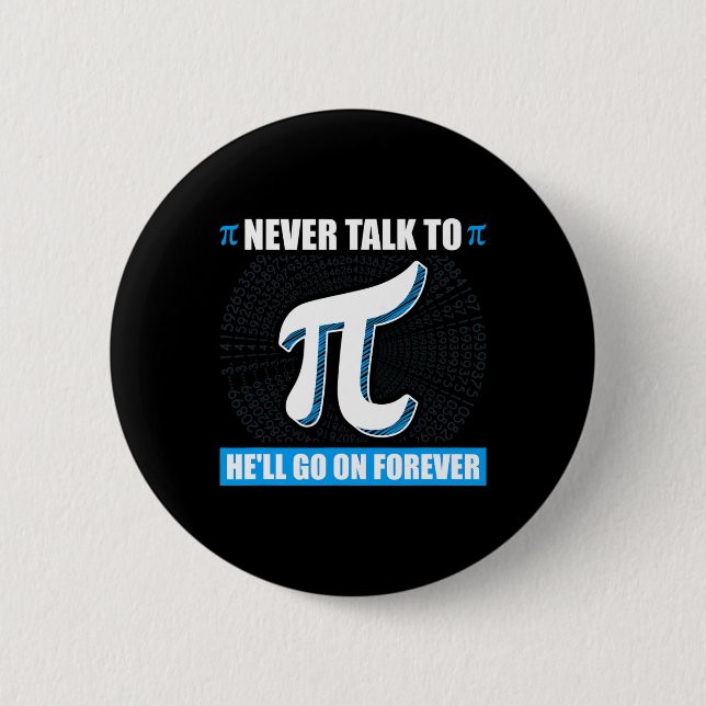 Never Talk To Pi Pi Happy Pi Day Math  6 Cm Round Badge (Front)