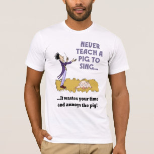 Never Teach A Pig To Sing Mens Shirt
