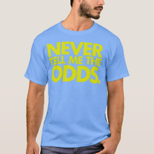 Never Tell Me The Odds Sports Quote T-Shirt