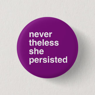 never the less she persisted 3 cm round badge