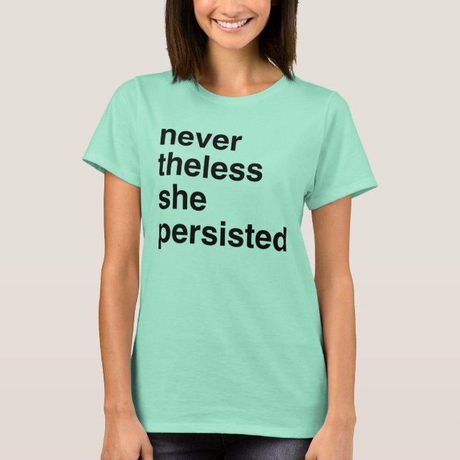 never the less she persisted T-Shirt (Front)
