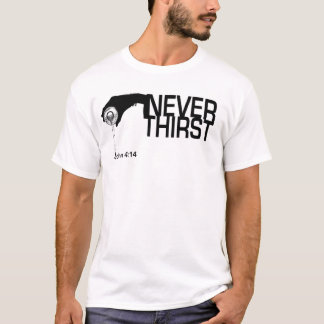 Never Thirst T-Shirt