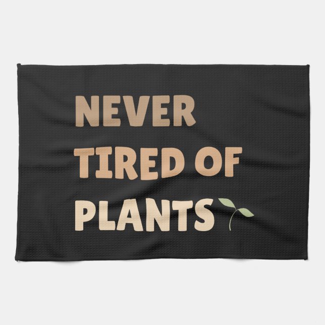 Never tired of plants funny plant tea towel (Horizontal)