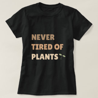 Never Tired Of Plants Plant Lover T-Shirt