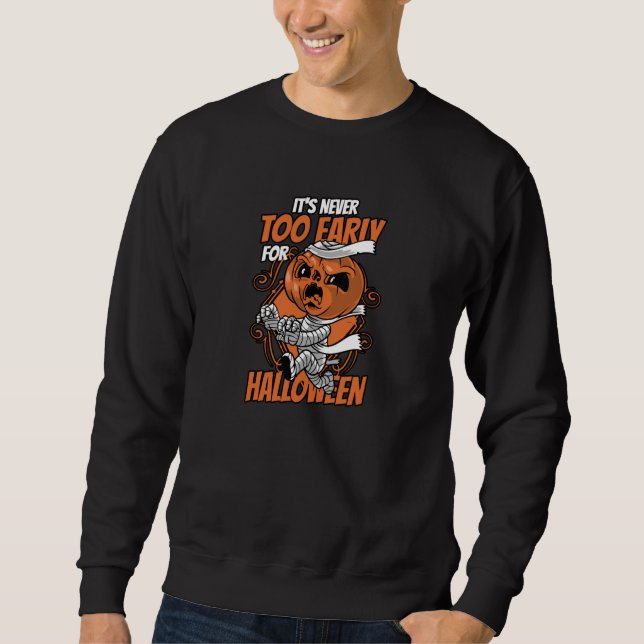 Never to early for Halloween Sweatshirt (Front)