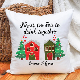 Never Too Far To Drink Together   Bff Christmas Cushion