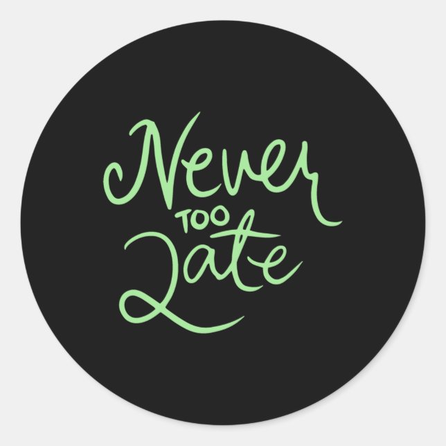 Never Too Late Sticker  (Front)