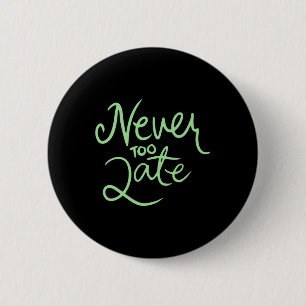 Never Too Late Sticker  6 Cm Round Badge