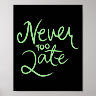 Never Too Late Sticker  Poster