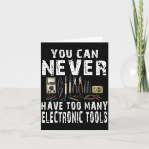 Never too many electronic tools funny engineer card
