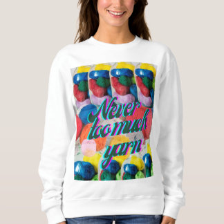 Never too much Yarn T-Shirt Sweatshirt