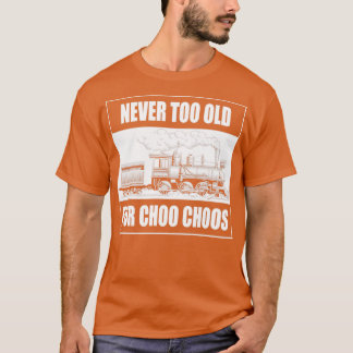 Never Too Old For Choo Choos Retro Vintage Steam T T-Shirt