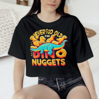 Never Too Old For Dino Nuggets Funny