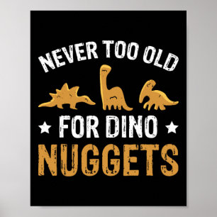 Never Too Old For Dino Nuggets Poster