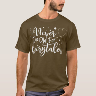 Never Too Old for Fairytales ,Womens Birthday Fair T-Shirt