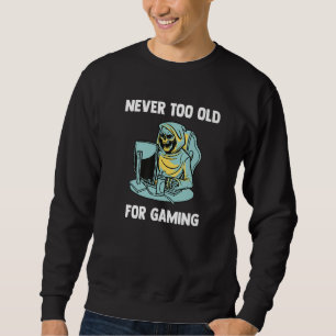 Never Too Old For Gaming  Video Gaming Grim Reaper Sweatshirt