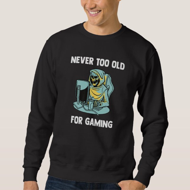 Never Too Old For Gaming  Video Gaming Grim Reaper Sweatshirt (Front)