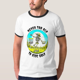 Never Too Old to Disc Golf   Skeleton Throwing T-Shirt
