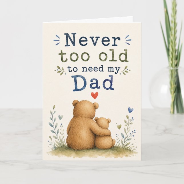 Never Too Old to Need Dad Father's Day  Card (Front)