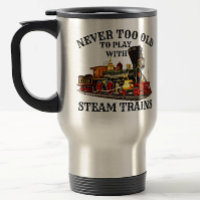 Never Too Old To Play Steam Train for Railroad Fan