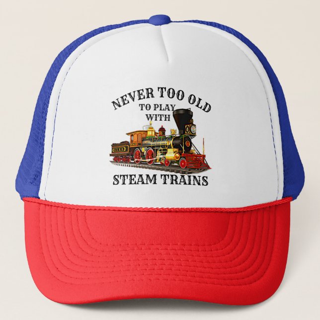 Never Too Old To Play Steam Train for Railroad Fan Trucker Hat (Front)