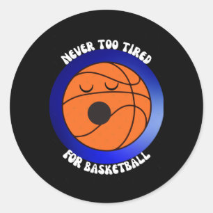 Never Too Tired For Basketball - Black Background Classic Round Sticker